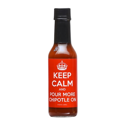 Keep Calm and Pour More Chipotle On Hot Sauce