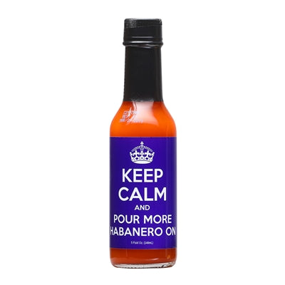 Keep Calm and Pour More Habanero On hot Sauce